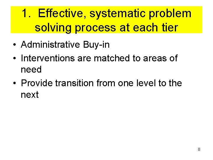 1. Effective, systematic problem solving process at each tier • Administrative Buy-in • Interventions