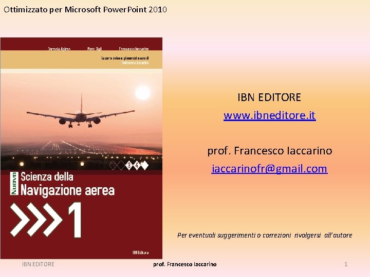 Ottimizzato per Microsoft Power. Point 2010 IBN EDITORE www. ibneditore. it prof. Francesco Iaccarino