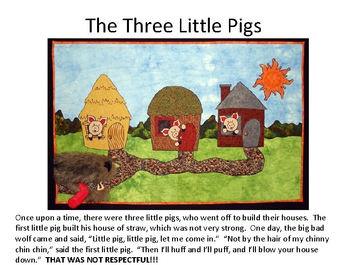 The Three Little Pigs Once upon a time, there were three little pigs, who