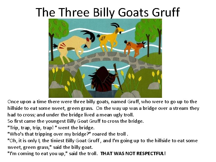 The Three Billy Goats Gruff Once upon a time there were three billy goats,