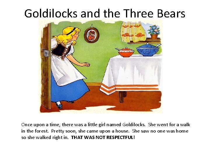 Goldilocks and the Three Bears Once upon a time, there was a little girl