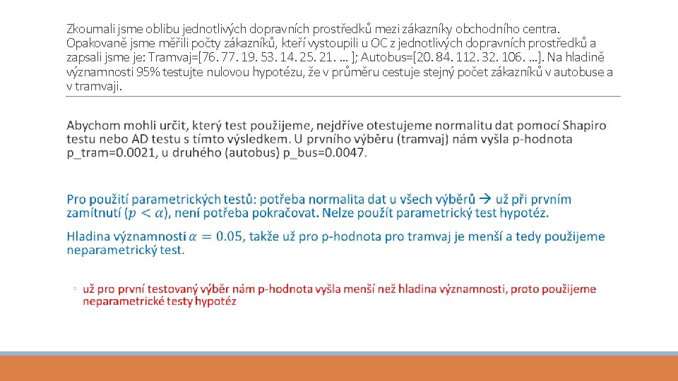 Zkoumali jsme oblibu jednotlivých dopravních prostředků mezi zákazníky obchodního centra. Opakovaně jsme měřili počty