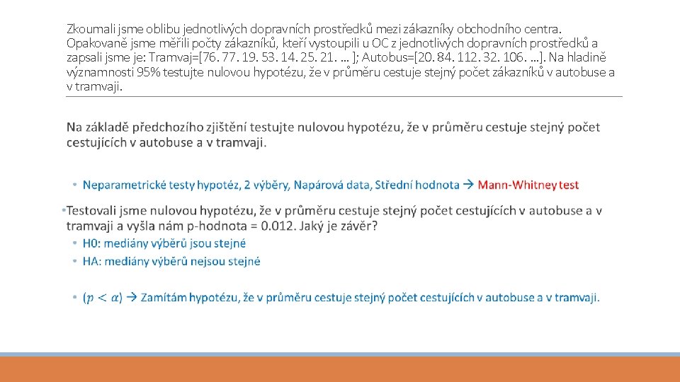 Zkoumali jsme oblibu jednotlivých dopravních prostředků mezi zákazníky obchodního centra. Opakovaně jsme měřili počty