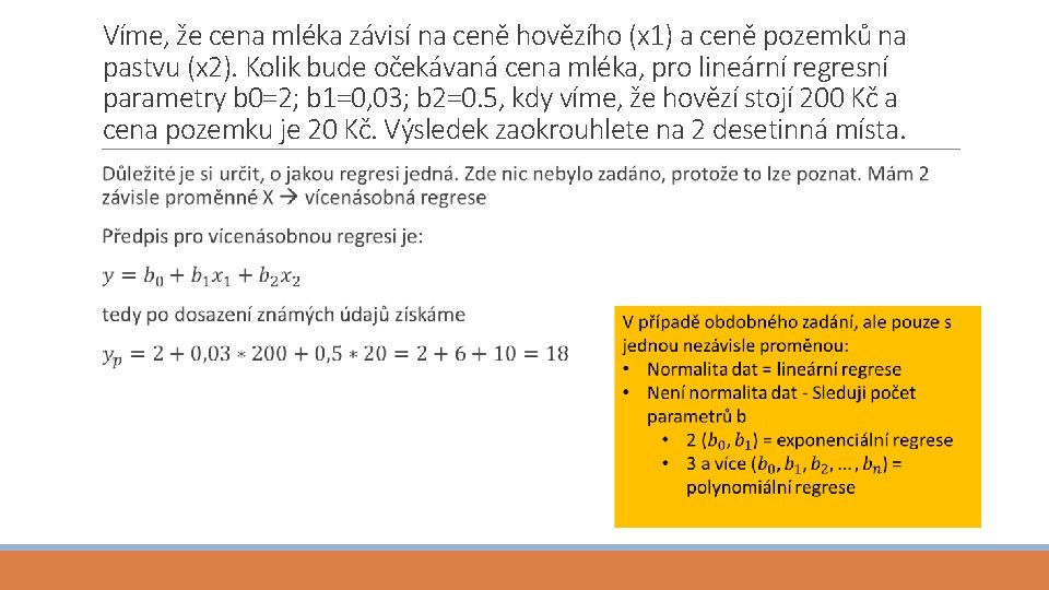 Víme, že cena mléka závisí na ceně hovězího (x 1) a ceně pozemků na