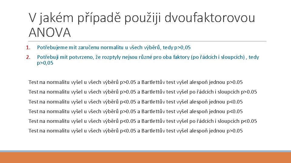 V jakém případě použiji dvoufaktorovou ANOVA 1. Potřebujeme mít zaručenu normalitu u všech výběrů,