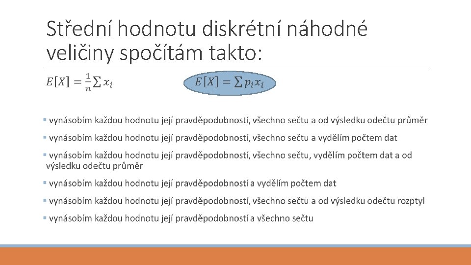 Střední hodnotu diskrétní náhodné veličiny spočítám takto: 