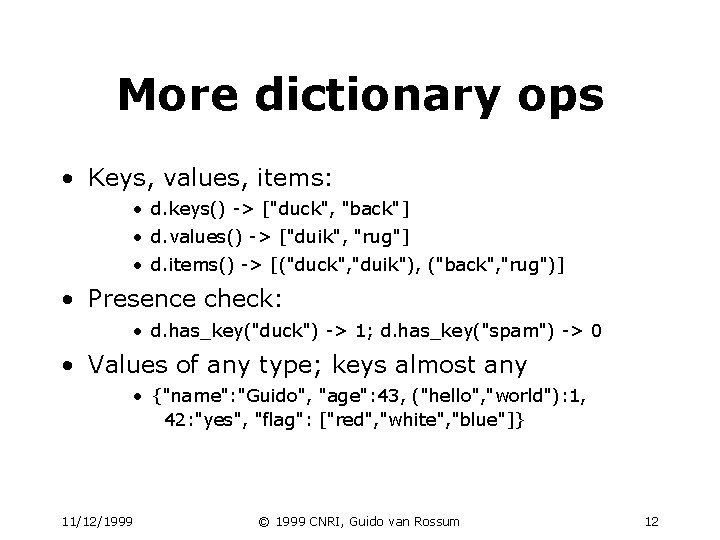 More dictionary ops • Keys, values, items: • d. keys() -> ["duck", "back"] •