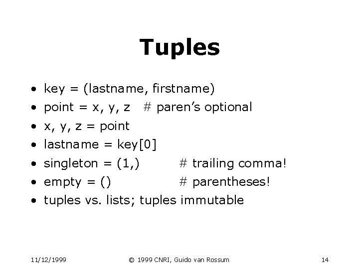 Tuples • key = (lastname, firstname) • point = x, y, z # paren’s Tuples • key = (lastname, firstname) • point = x, y, z # paren’s