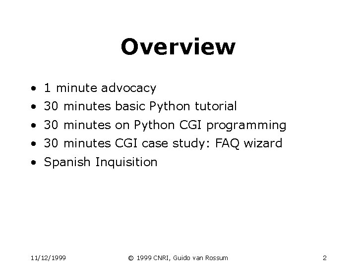 Overview • 1 minute advocacy • 30 minutes basic Python tutorial • 30 minutes Overview • 1 minute advocacy • 30 minutes basic Python tutorial • 30 minutes