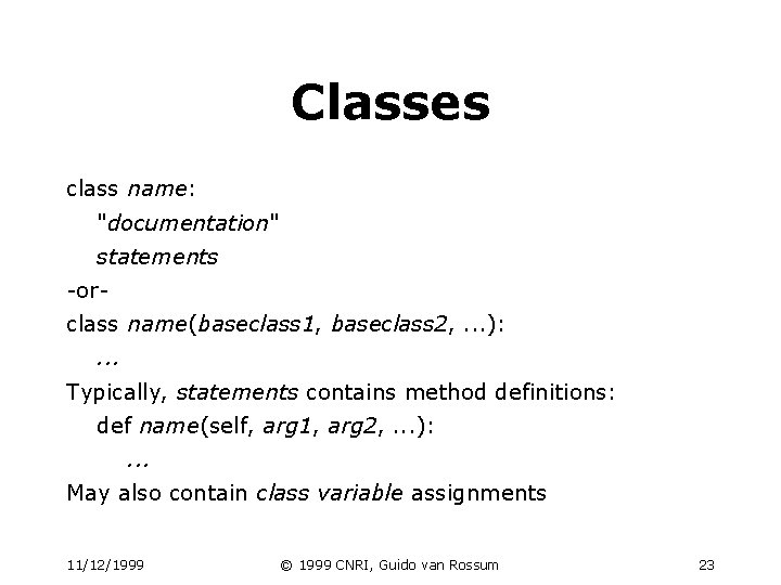 Classes class name: "documentation" statements -orclass name(baseclass 1, baseclass 2, . . . ): Classes class name: "documentation" statements -orclass name(baseclass 1, baseclass 2, . . . ):