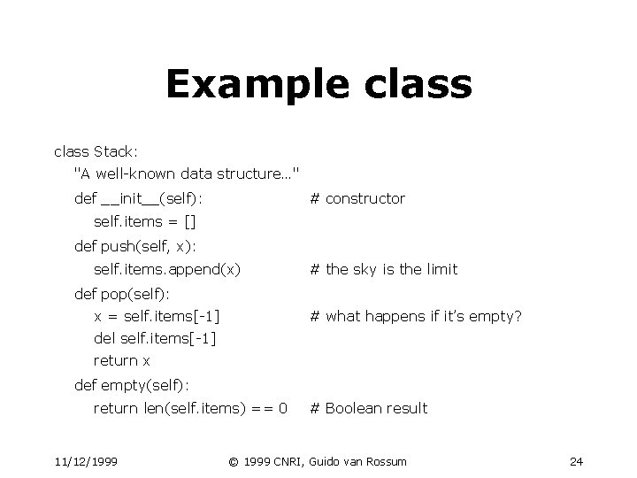 Example class Stack: "A well-known data structure…" def __init__(self): # constructor self. items = Example class Stack: "A well-known data structure…" def __init__(self): # constructor self. items =