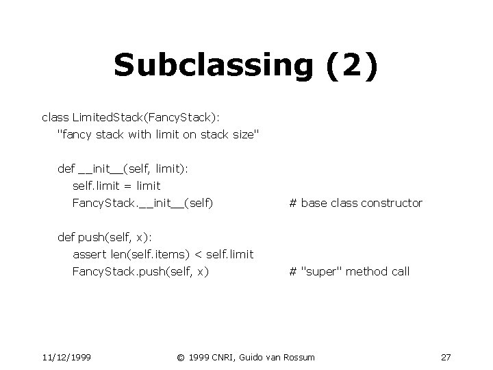 Subclassing (2) class Limited. Stack(Fancy. Stack): "fancy stack with limit on stack size" def Subclassing (2) class Limited. Stack(Fancy. Stack): "fancy stack with limit on stack size" def
