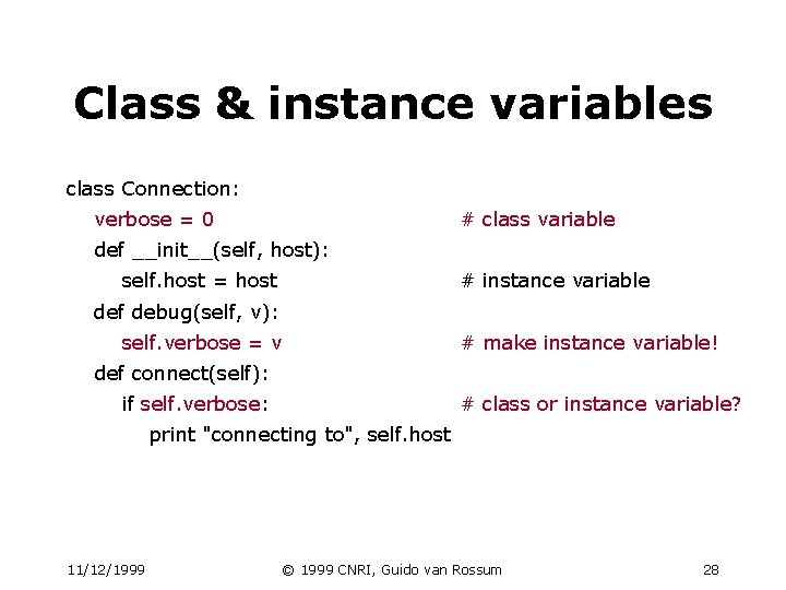 Class & instance variables class Connection: verbose = 0 # class variable def __init__(self, Class & instance variables class Connection: verbose = 0 # class variable def __init__(self,