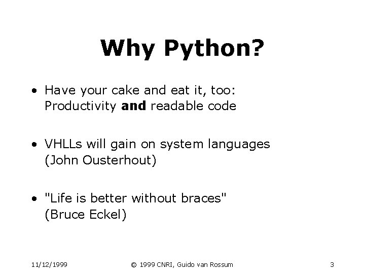 Why Python? • Have your cake and eat it, too: Productivity and readable code Why Python? • Have your cake and eat it, too: Productivity and readable code