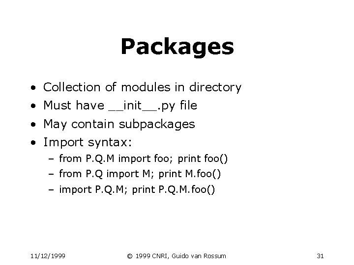 Packages • Collection of modules in directory • Must have __init__. py file • Packages • Collection of modules in directory • Must have __init__. py file •