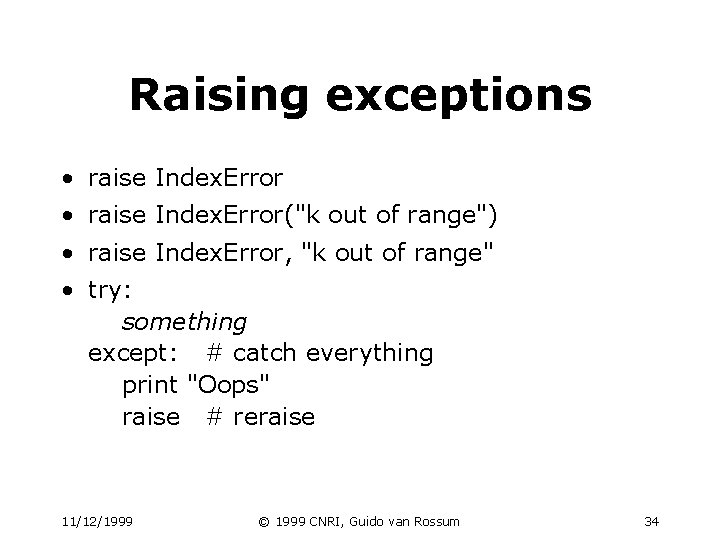 Raising exceptions • raise Index. Error("k out of range") • raise Index. Error, "k Raising exceptions • raise Index. Error("k out of range") • raise Index. Error, "k