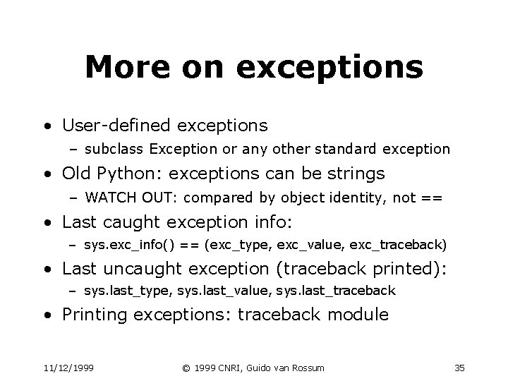 More on exceptions • User-defined exceptions – subclass Exception or any other standard exception More on exceptions • User-defined exceptions – subclass Exception or any other standard exception