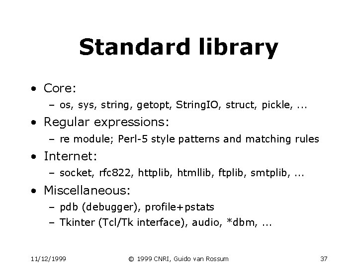 Standard library • Core: – os, sys, string, getopt, String. IO, struct, pickle, . Standard library • Core: – os, sys, string, getopt, String. IO, struct, pickle, .