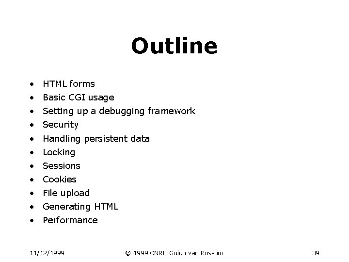 Outline • HTML forms • Basic CGI usage • Setting up a debugging framework Outline • HTML forms • Basic CGI usage • Setting up a debugging framework