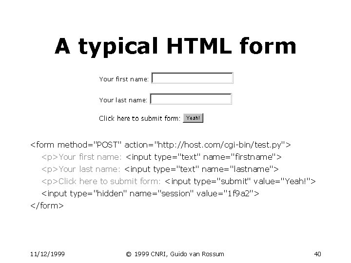 A typical HTML form <form method="POST" action="http: //host. com/cgi-bin/test. py"> <p>Your first name: <input A typical HTML form <form method="POST" action="http: //host. com/cgi-bin/test. py"> <p>Your first name: <input