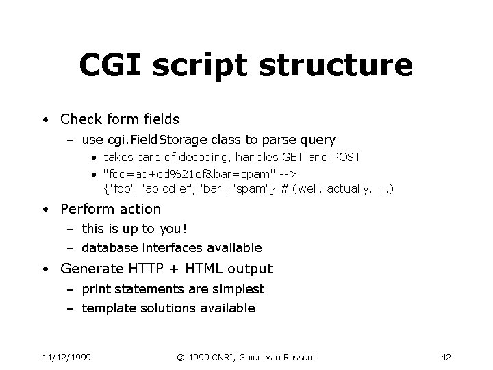 CGI script structure • Check form fields – use cgi. Field. Storage class to CGI script structure • Check form fields – use cgi. Field. Storage class to