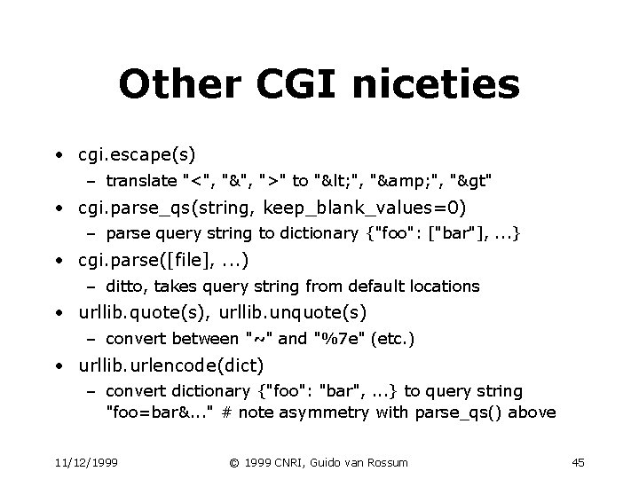 Other CGI niceties • cgi. escape(s) – translate "<", "&", ">" to "< ", Other CGI niceties • cgi. escape(s) – translate "<", "&", ">" to "< ",