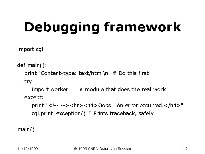 Debugging framework import cgi def main(): print "Content-type: text/htmln" # Do this first try: Debugging framework import cgi def main(): print "Content-type: text/htmln" # Do this first try: