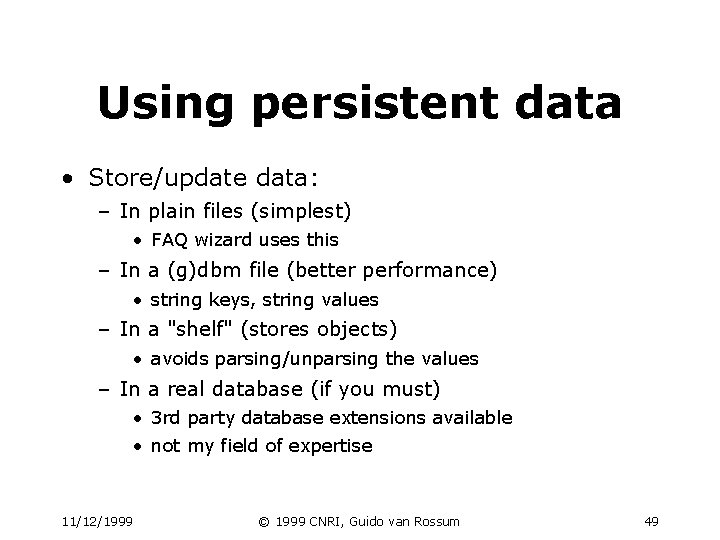 Using persistent data • Store/update data: – In plain files (simplest) • FAQ wizard Using persistent data • Store/update data: – In plain files (simplest) • FAQ wizard