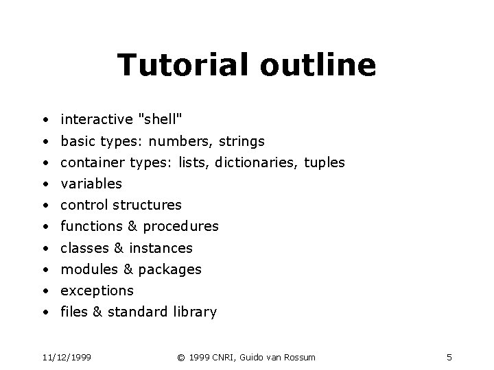 Tutorial outline • interactive "shell" • basic types: numbers, strings • container types: lists, Tutorial outline • interactive "shell" • basic types: numbers, strings • container types: lists,