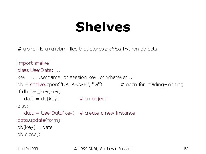 Shelves # a shelf is a (g)dbm files that stores pickled Python objects import Shelves # a shelf is a (g)dbm files that stores pickled Python objects import