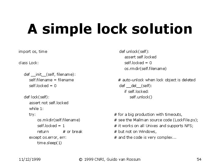 A simple lock solution import os, time def unlock(self): assert self. locked class Lock: A simple lock solution import os, time def unlock(self): assert self. locked class Lock: