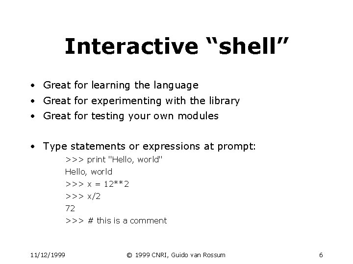 Interactive “shell” • Great for learning the language • Great for experimenting with the Interactive “shell” • Great for learning the language • Great for experimenting with the