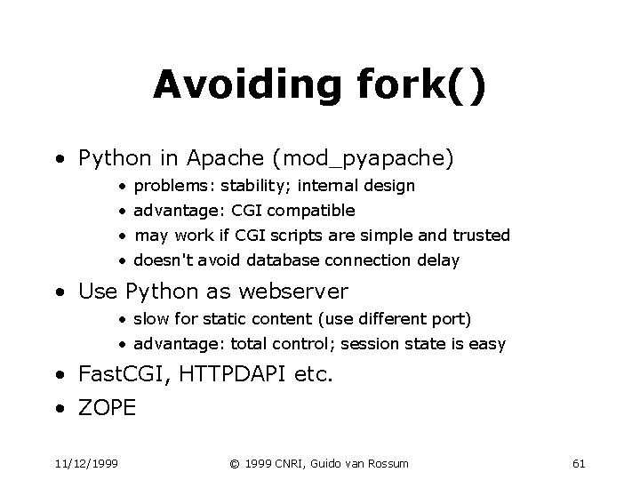 Avoiding fork() • Python in Apache (mod_pyapache) • problems: stability; internal design • advantage: Avoiding fork() • Python in Apache (mod_pyapache) • problems: stability; internal design • advantage:
