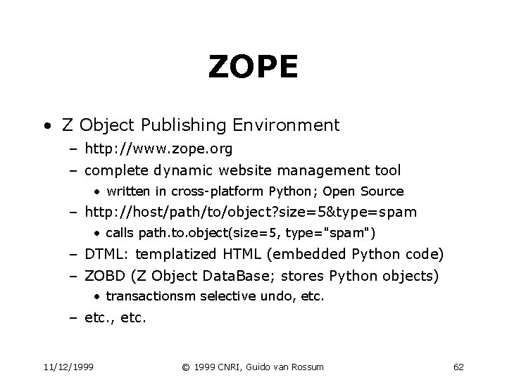 ZOPE • Z Object Publishing Environment – http: //www. zope. org – complete dynamic ZOPE • Z Object Publishing Environment – http: //www. zope. org – complete dynamic