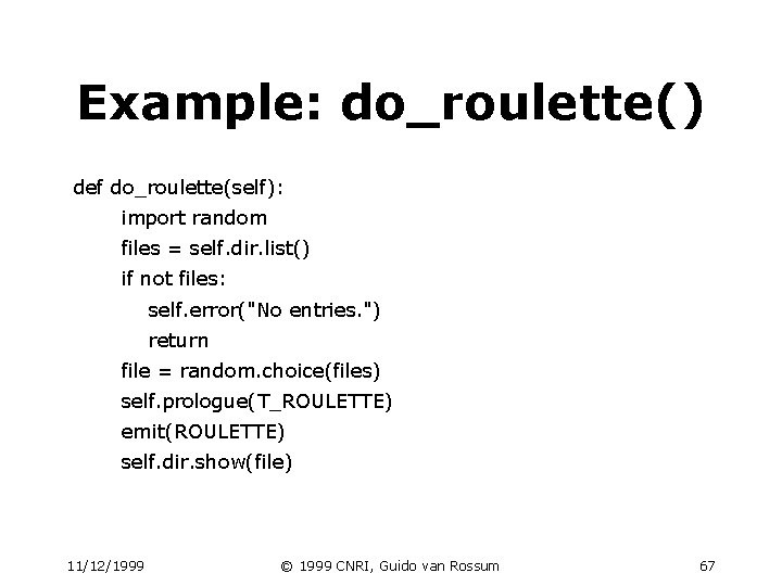 Example: do_roulette() def do_roulette(self): import random files = self. dir. list() if not files: Example: do_roulette() def do_roulette(self): import random files = self. dir. list() if not files: