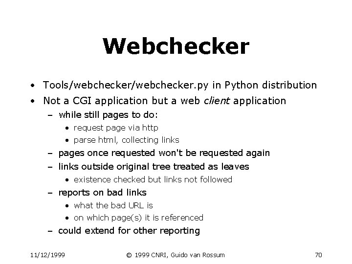 Webchecker • Tools/webchecker. py in Python distribution • Not a CGI application but a Webchecker • Tools/webchecker. py in Python distribution • Not a CGI application but a