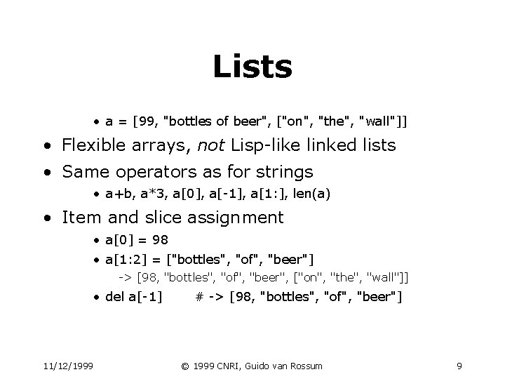Lists • a = [99, "bottles of beer", ["on", "the", "wall"]] • Flexible arrays,