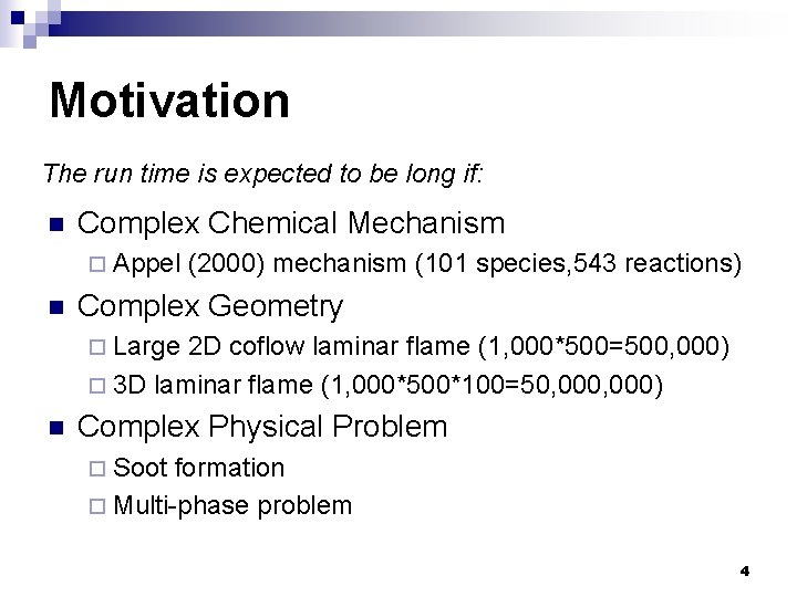 Motivation The run time is expected to be long if: n Complex Chemical Mechanism