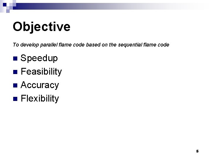 Objective To develop parallel flame code based on the sequential flame code Speedup n