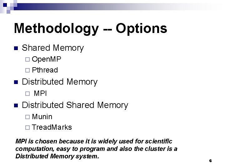 Methodology -- Options n Shared Memory ¨ Open. MP ¨ Pthread n Distributed Memory