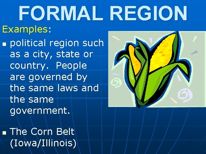 FORMAL REGION Examples: n political region such as a city, state or country. People FORMAL REGION Examples: n political region such as a city, state or country. People