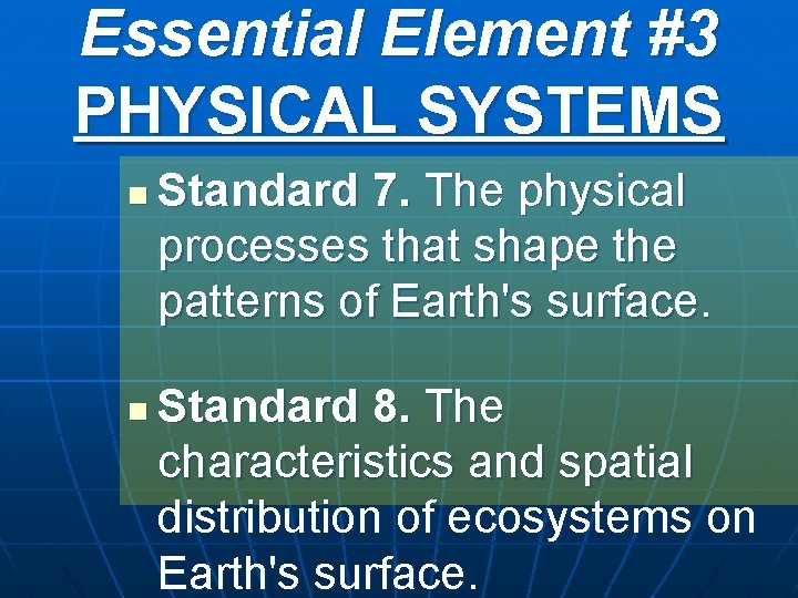 Essential Element #3 PHYSICAL SYSTEMS n n Standard 7. The physical processes that shape