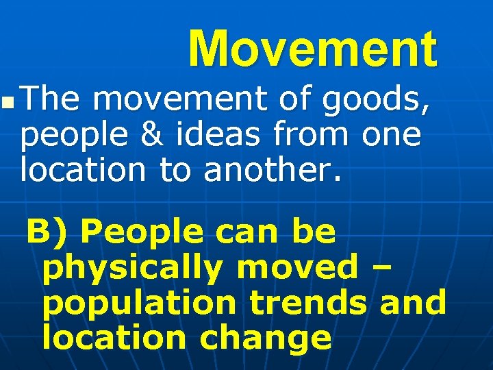 Movement n The movement of goods, people & ideas from one location to another. Movement n The movement of goods, people & ideas from one location to another.