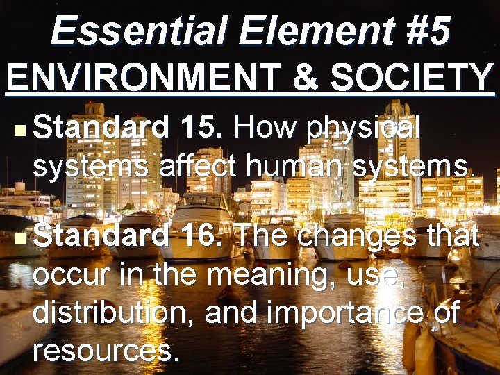 Essential Element #5 ENVIRONMENT & SOCIETY n n Standard 15. How physical systems affect