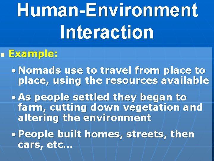 Human-Environment Interaction n Example: • Nomads use to travel from place to place, using