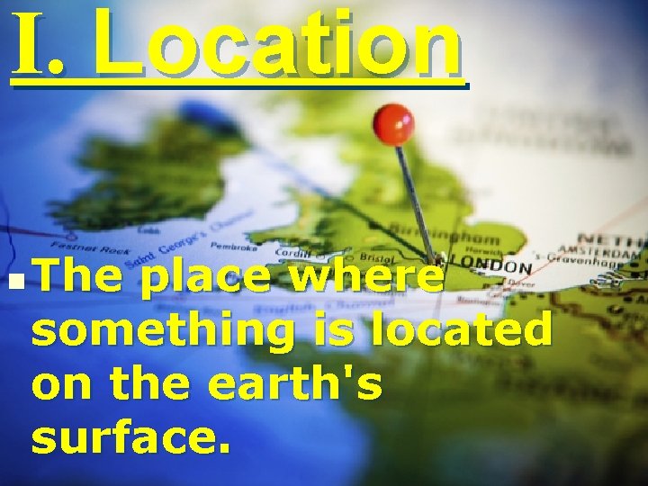 I. Location n The place where something is located on the earth's surface. 