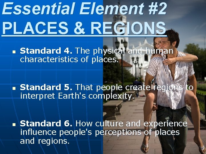 Essential Element #2 PLACES & REGIONS n n n Standard 4. The physical and