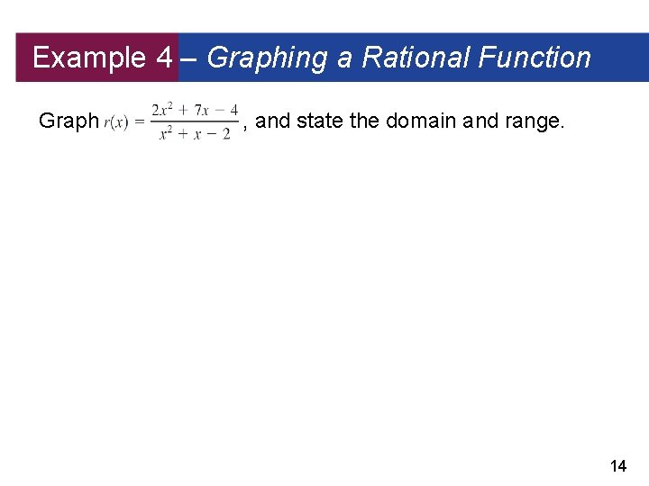 Example 4 – Graphing a Rational Function Graph , and state the domain and