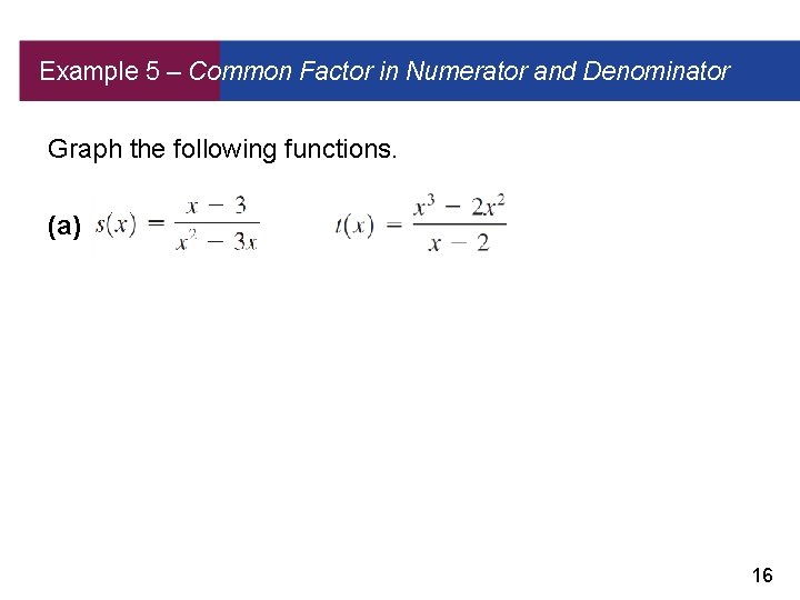 Example 5 – Common Factor in Numerator and Denominator Graph the following functions. (a)