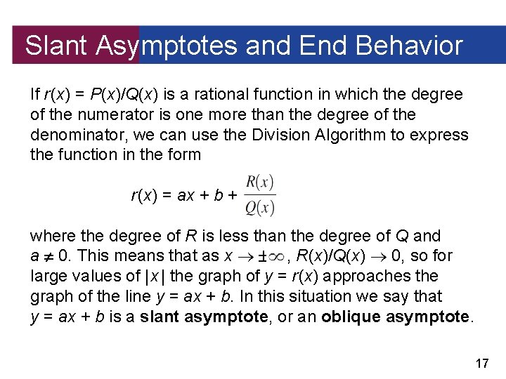 Slant Asymptotes and End Behavior If r (x) = P(x)/Q(x) is a rational function